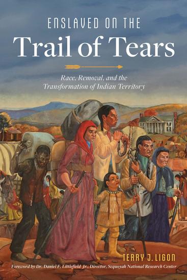 Enslaved on the Trail of Tears - Race Removal and the Transformation of Indian Territory - cover