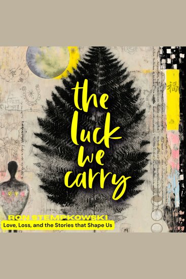 The Luck We Carry - Love Loss and the Stories that Shape Us - cover