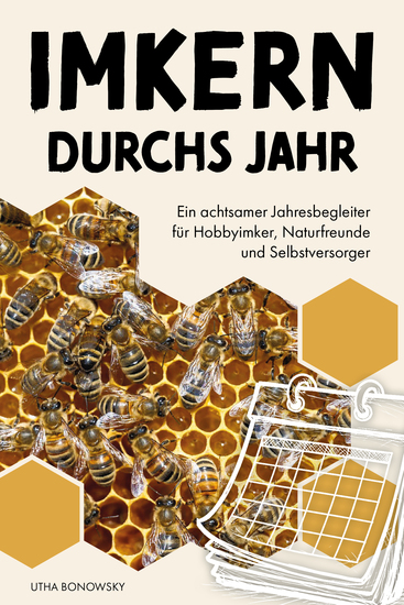 Imkern durchs Jahr - Ein achtsamer Jahresbegleiter für Hobbyimker Naturfreunde und Selbstversorger - cover