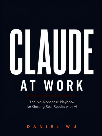 Claude at Work: The No-Nonsense Playbook for Getting Real Results with AI - cover