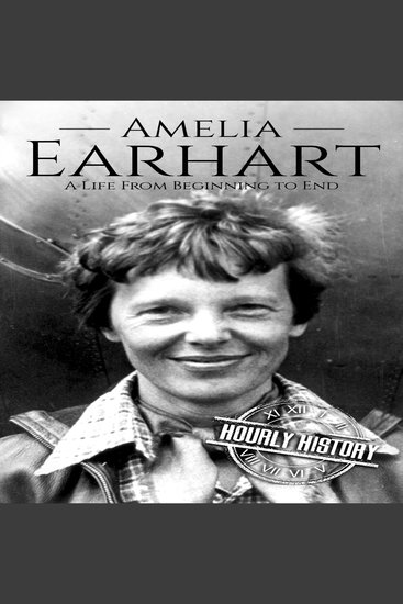 Amelia Earhart - A Life from Beginning to End - cover