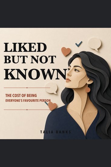 Liked But Not Known - The Cost of Being Everyone's Favourite Person - cover