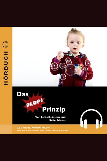 Das PLOP-Prinzip - Von Luftschlössern und Seifenblasen - Wie das PLOP-Prinzip Ihr Leben verändern kann - cover