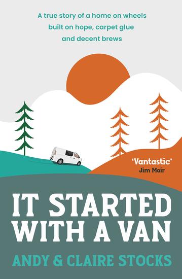 It Started with a Van - A true story of a home on wheels built on hope carpet glue and decent brews - cover