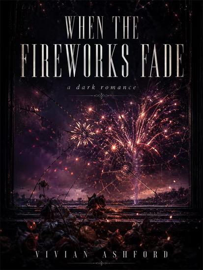 When the Fireworks Fade: A Dark Romance - cover