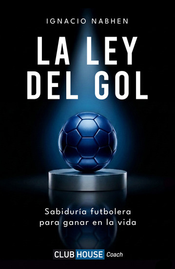 La ley del gol - Sabiduría futbolera para ganar en la vida - cover