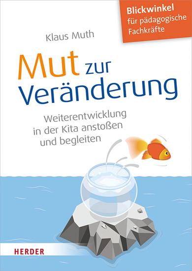 Mut zur Veränderung - Weiterentwicklung in der Kita anstoßen und begleiten - cover
