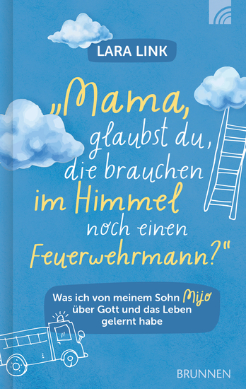 Mama glaubst du die brauchen im Himmel noch einen Feuerwehrmann? - Was ich von meinem Sohn Mijo über Gott und das Leben gelernt habe - bewegende christliche Biografie über Glaube Hoffnung & Lebensfreude - cover