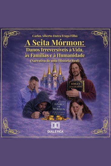 A Seita Mórmon - Danos Irreversíveis à Vida às Famílias e à Humanidade: Narrativa de uma História Real - cover