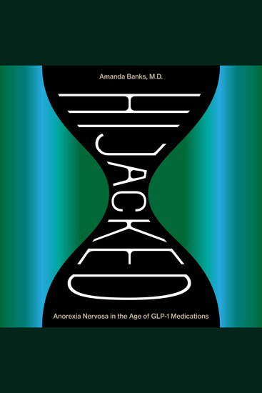 Hijacked - Anorexia Nervosa in the Age of GLP-1 Medications - cover
