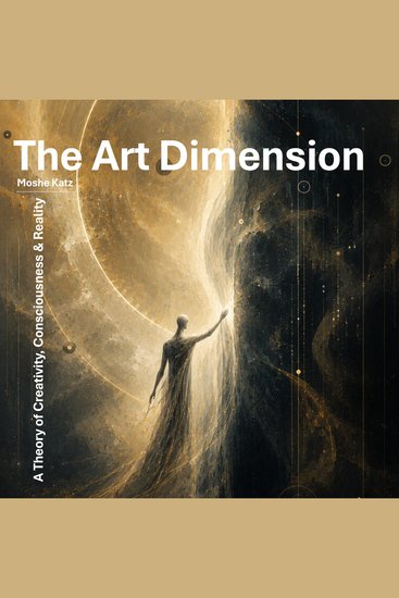 The Art Dimension - A Theory of Creativity Consciousness & Reality - cover