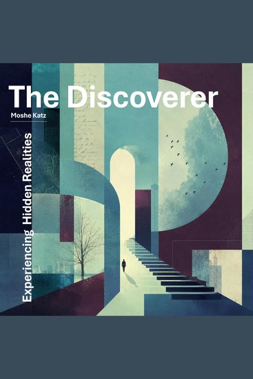 The Discoverer - Experiencing Hidden Realities - cover