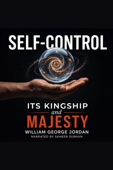Self-Control Its Kingship and Majesty - A Classic Guide to Personal Power and Mastery - cover