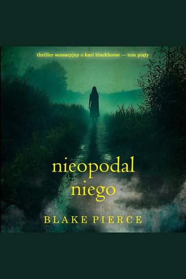 Nieopodal niego (Thriller sensacyjny o Kari Blackhorse — Tom piąty) - Cyfrowa narracja przy użyciu syntezowanego głosu - cover