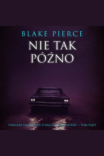 Nie tak późno (Thriller sensacyjny o Rachel Blackwood — Tom piąty) - Cyfrowa narracja przy użyciu syntezowanego głosu - cover
