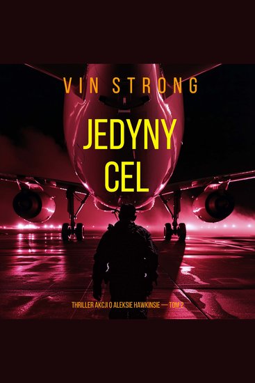 Jedyny cel (Thriller akcji o Aleksie Hawkinsie — Tom 2) - Cyfrowa narracja przy użyciu syntezowanego głosu - cover