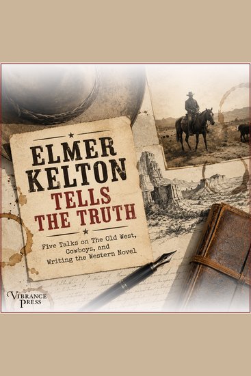 Elmer Kelton Tells the Truth - Five Talks on The Old West Cowboys and Writing the Western Novel - cover