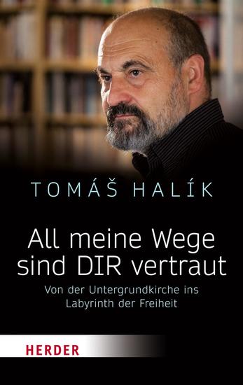 All meine Wege sind DIR vertraut - Von der Untergrundkirche ins Labyrinth der Freiheit - cover
