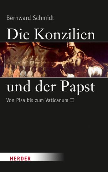 Die Konzilien und der Papst - Von Pisa (1409) bis zum Zweiten Vatikanischen Konzil (1962-65) - cover