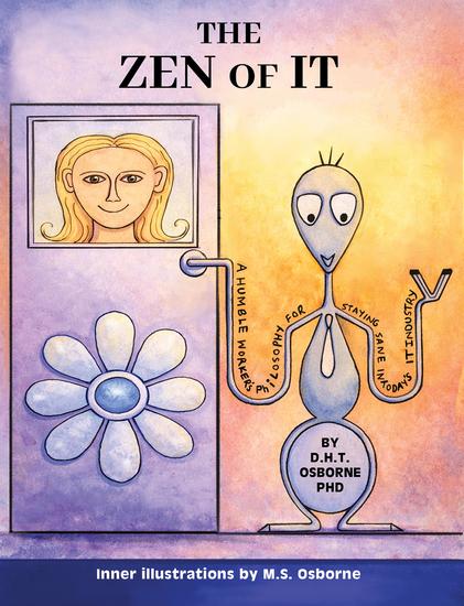 The Zen of IT - A Humble Worker's Philosophy for Staying Sane in Today's IT Industry - cover