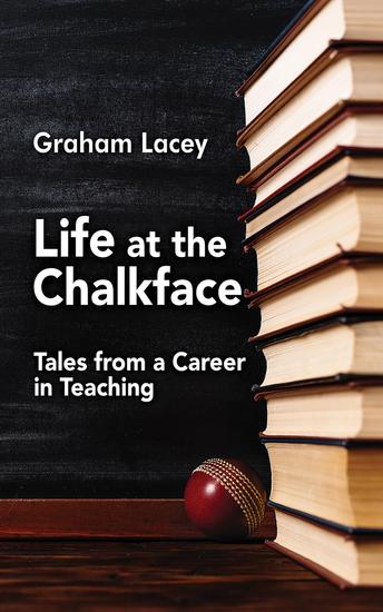 Life at the Chalkface - Tales from a Career in Teaching - cover