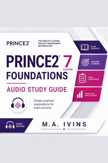 Prince 2 Foundations Audio Study Guide - The Complete Plain-English Audio Course to Pass the PRINCE2 7th Edition Foundation Exam - cover