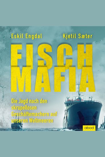 Fisch-Mafia - Die Jagd nach den skrupellosen Geschäftemachern auf unseren Weltmeeren - cover