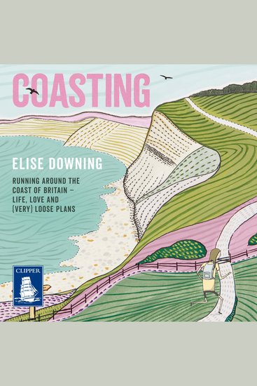 Coasting - Running Around the Coast of Britain – Life Love and (Very) Loose Plans - cover