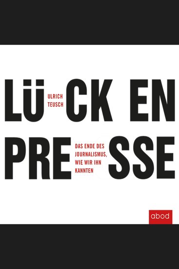 Lückenpresse - Das Ende des Journalismus wie wir ihn kannten - cover
