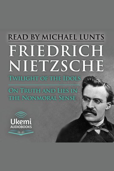 Twilight of the Idols On Truth and Lies in a Nonmoral Sense - How to Philosophise with a Hammer - cover