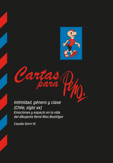 Cartas para Pepo - Intimidad género y clase (Chile siglo XX) Emociones y espacio en la vida del dibujante René Ríos Boettiger - cover