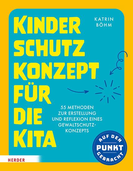 Kinderschutzkonzept für die Kita und die Kindertagespflege - 55 Methoden zur Erstellung und Reflexion eines ​Gewaltschutzkonzepts​ ​ - cover
