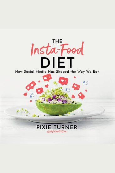 The Insta-Food Diet - How Social Media has Shaped the Way We Eat - cover