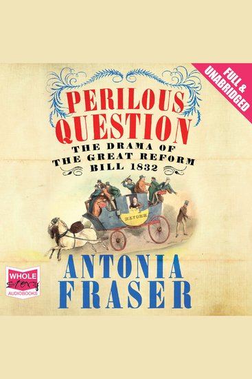 Perilous Question - The Drama of the Great Reform Bill 1832 - cover