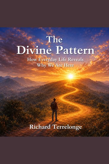 The Divine Pattern - How Everyday Life Reveals Why We Are Here - cover