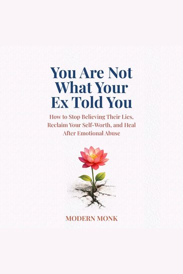 You Are Not What Your Ex Told You - How to Stop Believing Their Lies Reclaim Your Self-Worth and Heal After Emotional Abuse - cover