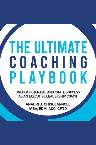 The Ultimate Coaching Playbook - Unlock Potential and Ignite Success as an Executive Leadership Coach - cover