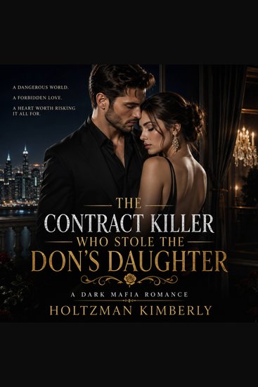 The Contract Killer Who Stole the Don's Daughter - A Dark Mafia Romance of Assassins Forbidden Love and Deadly Secrets - cover