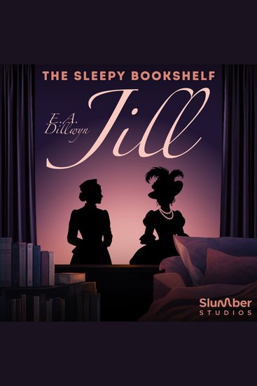 Jill | The Sleepy Bookshelf - Classic Bedtime Retellings Narrated by Elizabeth Grace - cover