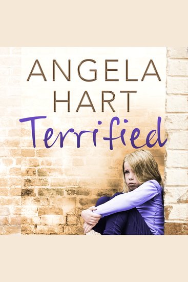 Terrified - The Heartbreaking True Story of a Girl Nobody Loved and the Woman Who Saved Her - cover