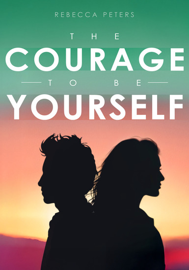 The Courage to Be Yourself - How to Stop Trying to Please Everyone and Start Living - cover
