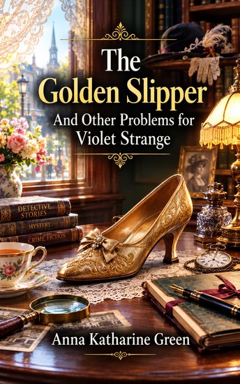The Golden Slipper: And Other Problems for Violet Strange - cover