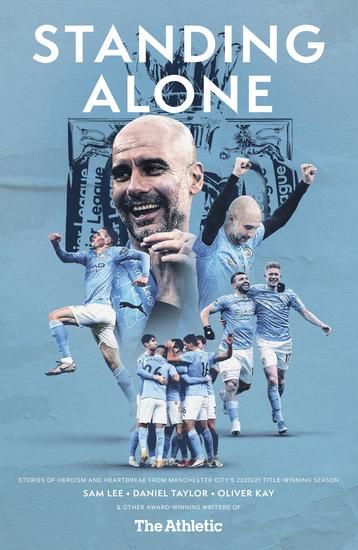 Standing Alone - Stories of Heroism and Heartbreak from Manchester City's 2020 21 Title-Winning Season - cover