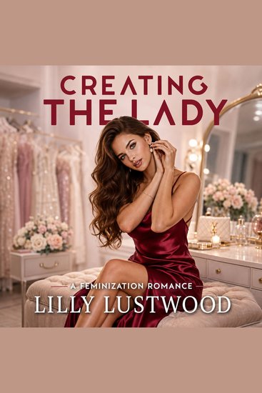 Creating The Lady - A Feminization Romance - cover