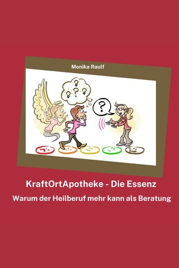 Kraftort Apotheke - Die Essenz - Warum der Heilberuf mehr kann als Beratung - cover