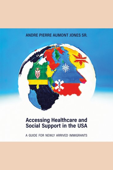 Accessing Healthcare and Social Support in the USA - A Guide for Newly Arrived Immigrants - cover
