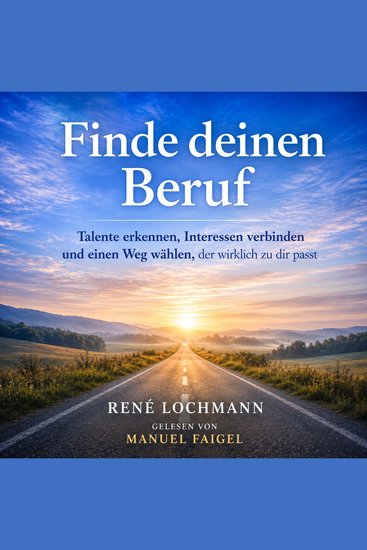 Finde deinen Beruf - Talente erkennen Interessen verbinden und einen Weg wählen der wirklich zu dir passt - cover