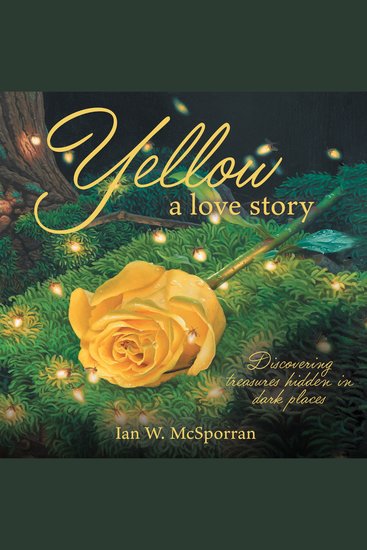 Yellow a love story - Discovering treasures hidden in dark places - cover