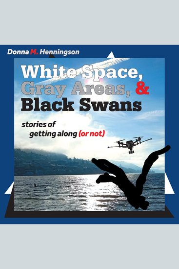 White Space Gray Areas & Black Swans - stories of getting along (or not) - cover