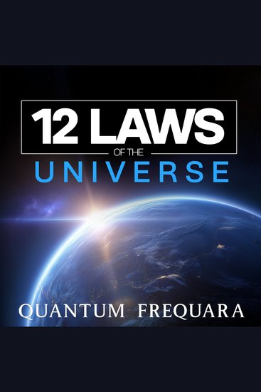 The 12 Laws of the Universe - How Energy Vibration and Consciousness Shape Your Reality - cover